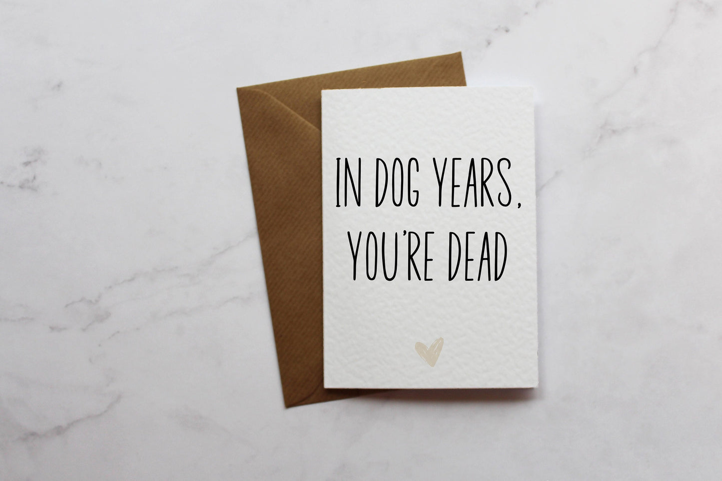 In Dog Years, You're Dead Funny Birthday Card | A6 Card | Birthday Greeting Card | Cards For Her | Cards For Him | Cards For Friend
