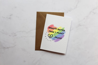 Rainbow Heart 'What's better than 1 Mum, 2 Mum's' Mother's Day Card