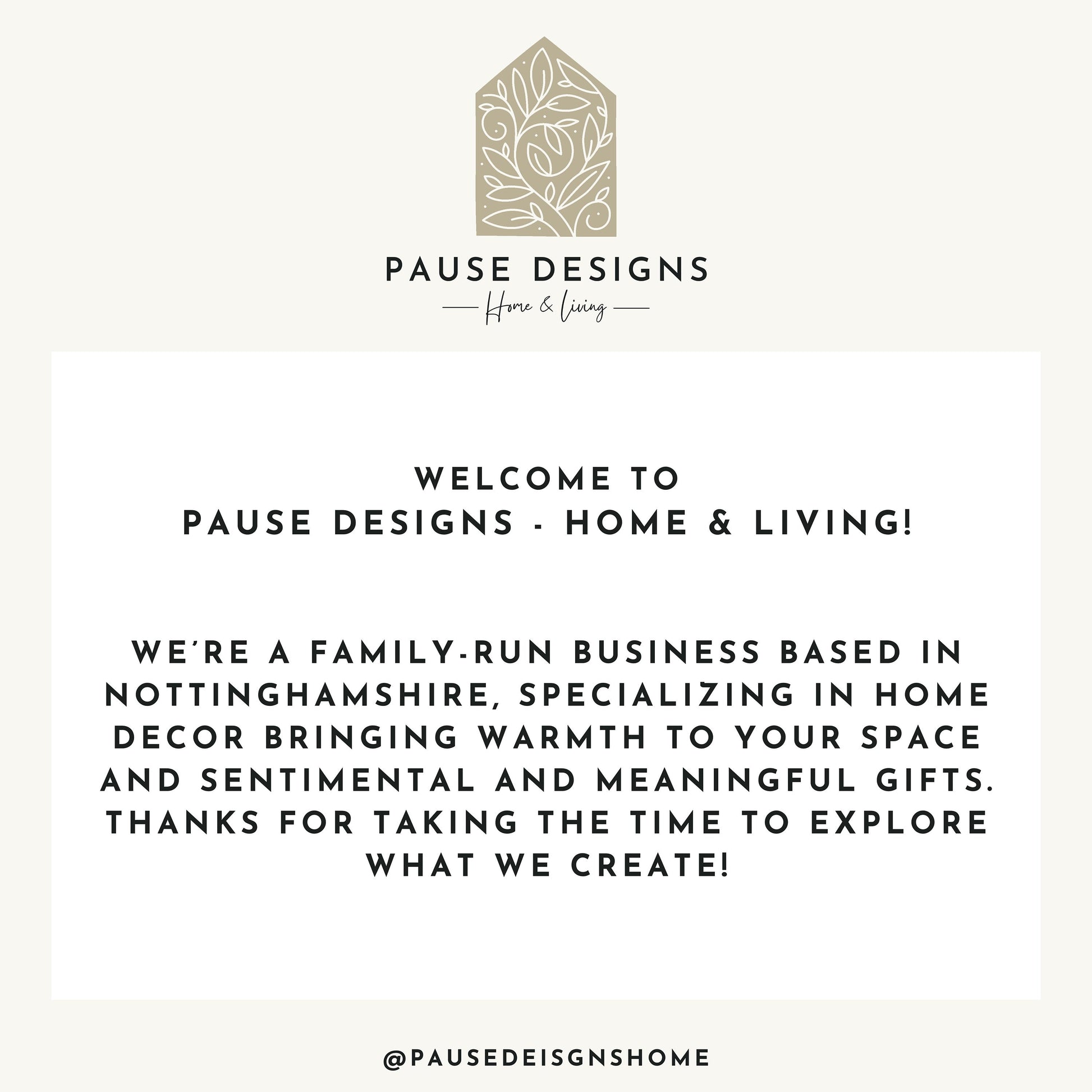 The image is a welcome message from Pause Designs, a family-run business based in Nottinghamshire, specializing in home decor and bringing warmth to spaces. They appreciate taking the time to explore what they create and thank the reader for taking the time to visit their business.