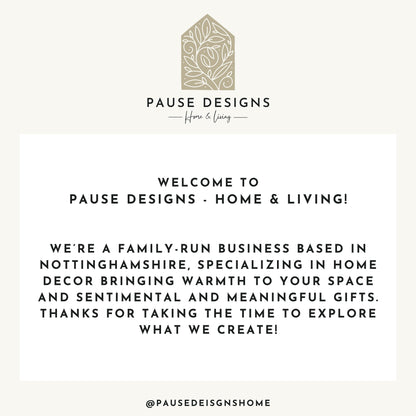 The image is a welcome message from Pause Designs, a family-run business based in Nottinghamshire, specializing in home decor and bringing warmth to spaces. They appreciate taking the time to explore what they create and thank the reader for taking the time to visit their business.