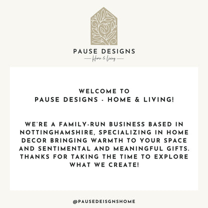 The image is a welcome message from Pause Designs, a family-run business based in Nottinghamshire, specializing in home decor and bringing warmth to spaces. They appreciate taking the time to explore what they create and thank their customers for their support.