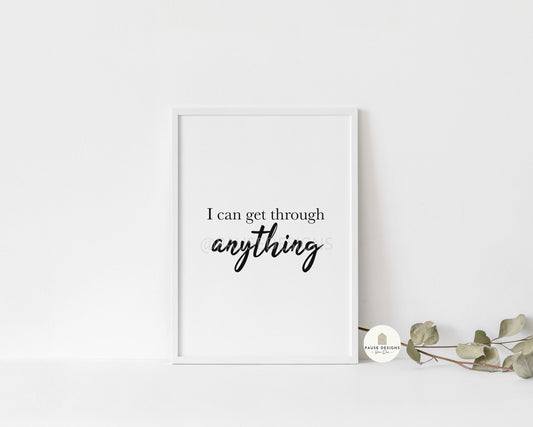 I Can Get Through Anything Positive Motivational Wall Art Print | UNFRAMED PRINT | Home Décor | A3/A4/A5 Prints | Quote Wall Art