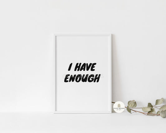 I Have Enough Positive Motivational Wall Art Print | UNFRAMED PRINT | Home Décor | A3/A4/A5 Prints | Quote Wall Art Prints