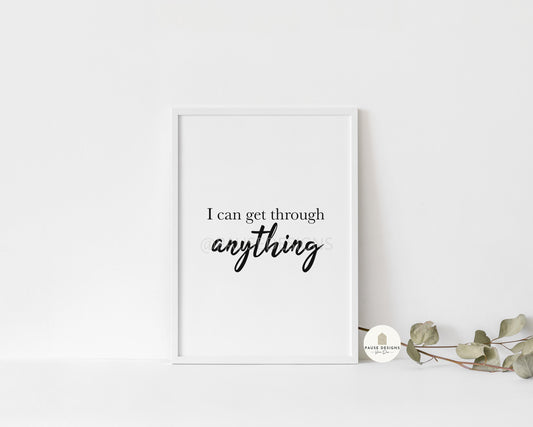 I Can Get Through Anything Positive Motivational Wall Art Print | UNFRAMED PRINT | Home Décor | A3/A4/A5 Prints | Quote Wall Art Prints