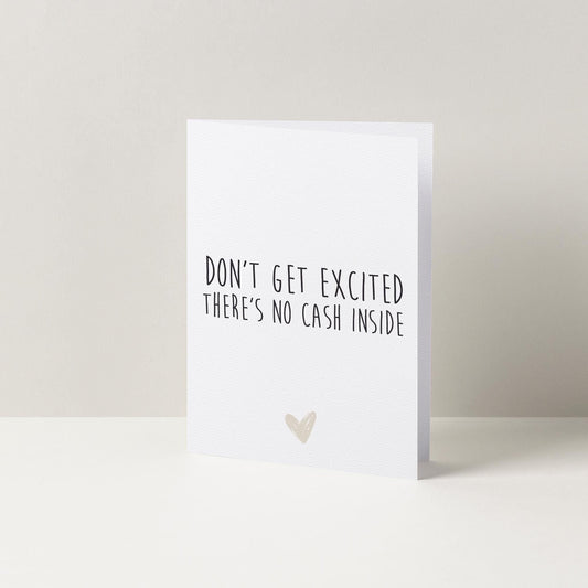 Don't Get Excited, There's No Cash Inside Funny Birthday Card | A6 Card | Birthday Greetings Card | Cards For Her | Cards For Him