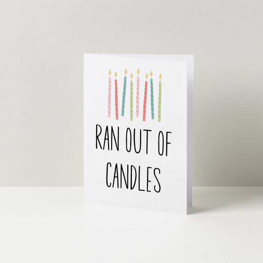 Ran Out Of Candles Colourful Birthday Card, Funny Birthday Greetings Card, Cards For Her, Cards For Him, Card for Friend