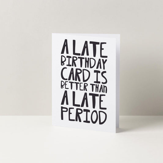 A Late Birthday Card Is Better Than A Late Period Funny Birthday Card, Card For Her, Greetings Birthday Card, Minimalist Text Birthday Card