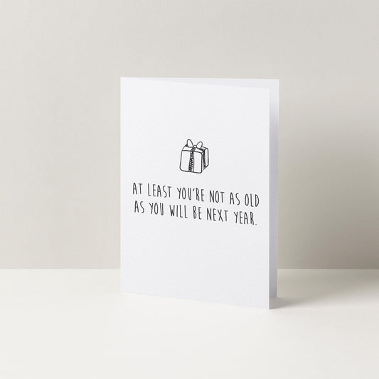 Not As Old As Next Year Funny Birthday Card | A6 Cards | Birthday Greetings Card | Cards For Her | Cards For Him | Cards For Friends