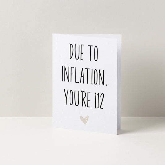 Due To Inflation You're 112 Funny Birthday Card | A6 Card | Greetings Card | Cute Birthday Card | Cards For Her | Cards For Him