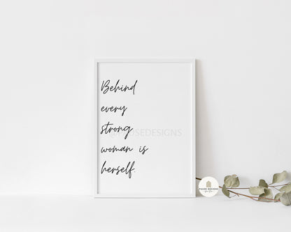 Behind Every Strong Woman Is Herself Inspiring Typography Wall Art Print | Unframed Print