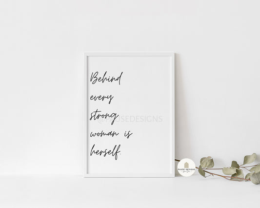 Behind Every Strong Woman Is Herself Inspiring Typography Wall Art Print | Unframed Print