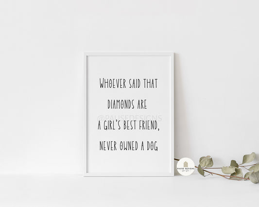 Whoever Said That Diamonds Are A Girls Best Friend, Never Owned A Dog Wall Art Print | Unframed Print