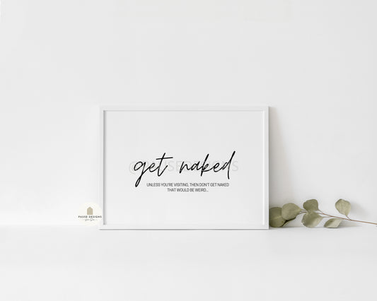 Get Naked Unless Your Visiting Funny Wall Art Print, Black and white typography quote