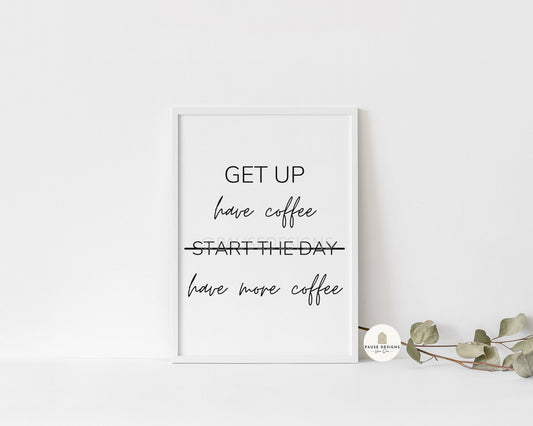 Get Up, Have Coffee, Start The Day Typography Wall Art Print | Unframed Print