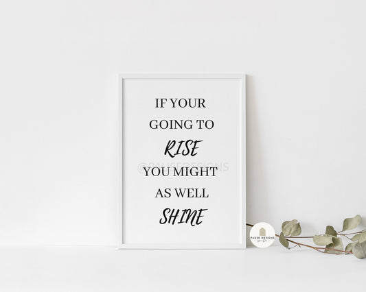 If Your Going To Rise, You Might As Well Shine Typography Wall Art Print | Unframed Print