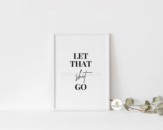 Let That Shit Go Motivational Typography Wall Art Print | Unframed Print