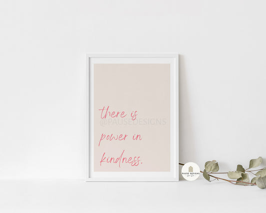 There Is Power In Kindness Wall Art Print | Unframed Print