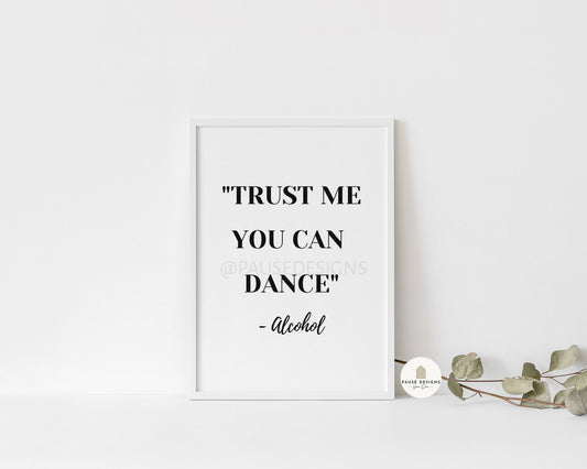 Trust Me You Can Dance - Alcohol Wall Art Print | Unframed Print