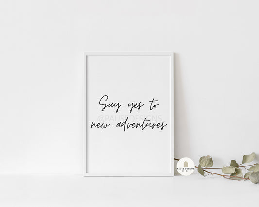 Say Yes To New Adventures Typography Travel Wall Art Print | Unframed Print
